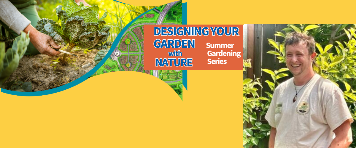 Summer Gardening Series Designing Your Garden with Nature WEBSITE